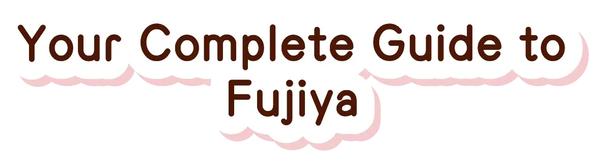 Your Complete Guide to Fujiya