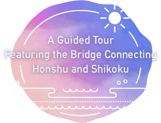 A Guided Tour Featuring the Bridge Connecting Honshu and Shikoku.