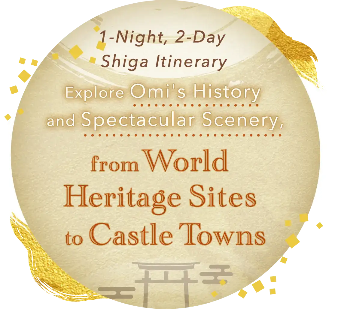 1-Night, 2-Day Shiga Itinerary: Explore Omi's History and Spectacular Scenery, from World Heritage Sites to Castle Towns